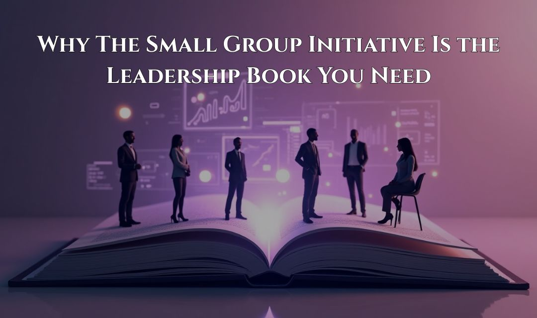 Why The Small Group Initiative Is the Leadership Book